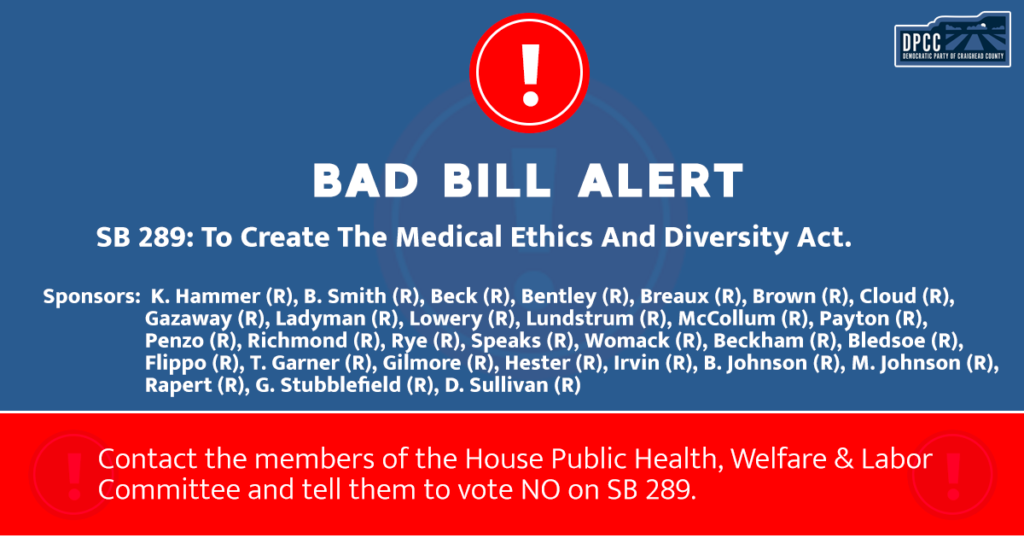 Bad Bill Alert! SB 289: To Create The Medical Ethics and Diversity Act. List of 10+ Republican sponsors. Contact the members of the House Public Health, Welfare, & Labor Committee and tell them to vote NO on SB 289.